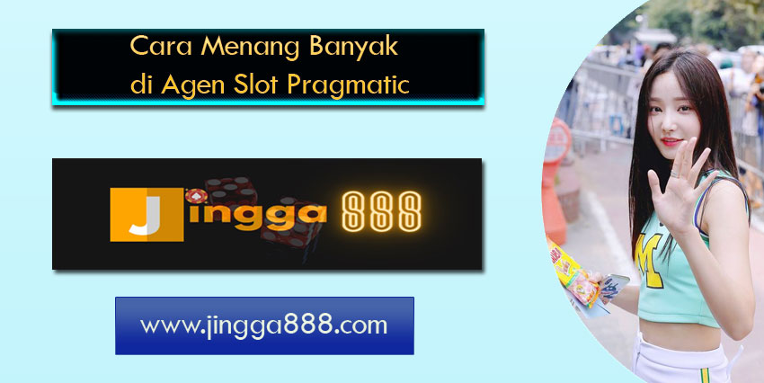 Cara Menang Banyak di Agen Slot Pragmatic